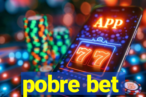 pobre bet